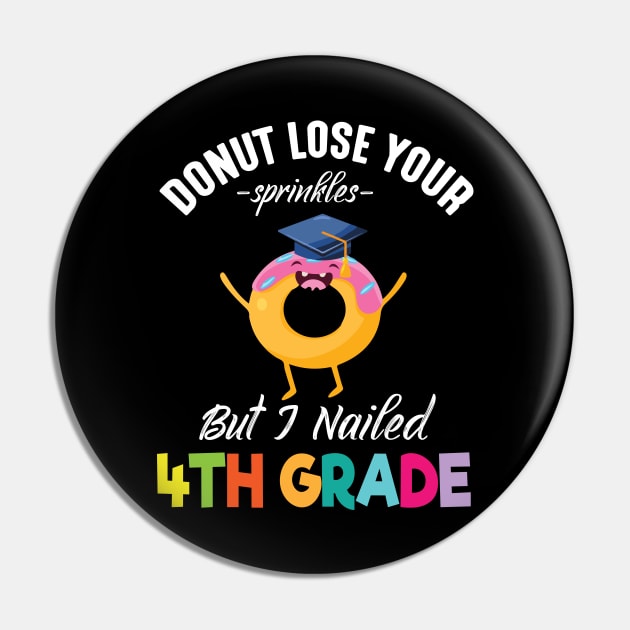 Students Donut Lose Your Sprinkles But I Nailed 4th Grade Pin by joandraelliot