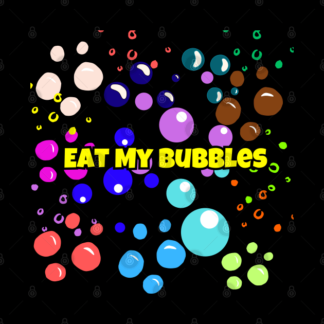 Eat My Bubbles by PapaMatrix