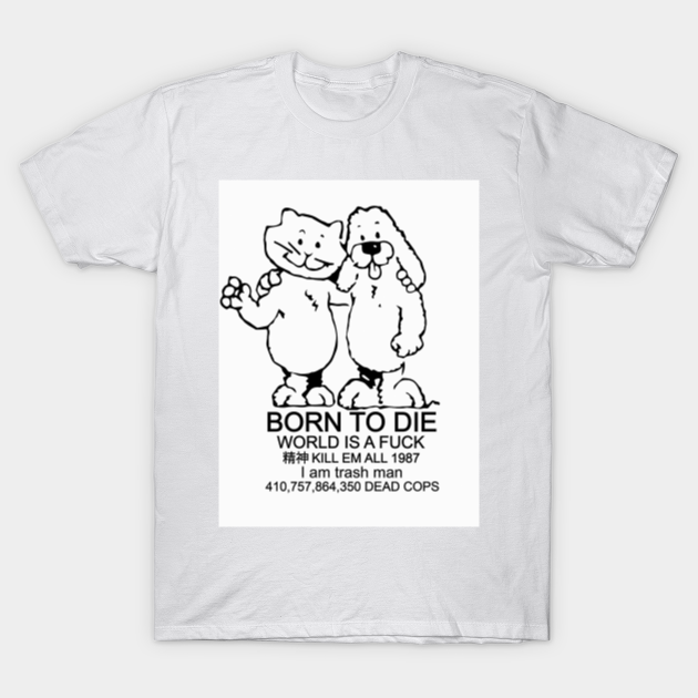 Born To Die Word Is A Fuck Born To Die World A Fuck T Shirt Teepublic Au