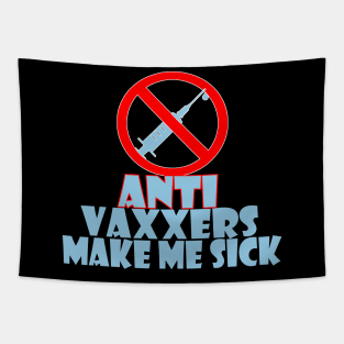 Anti vaxxers make me sick Tapestry