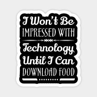 I Won't Be Impressed With Food Until I Can Download Food Funny Sarcastic Quote Magnet