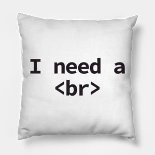 I need a break coding humor Pillow