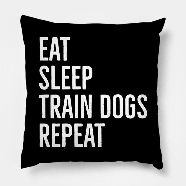 Eat Sleep Train Dogs Repeat Pillow by evokearo