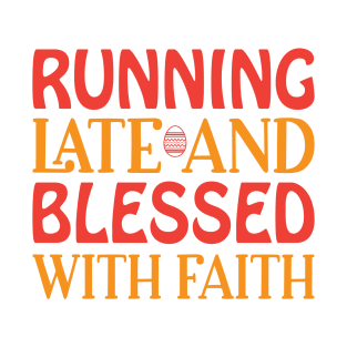 Running Late And Blessed With Faith T-Shirt