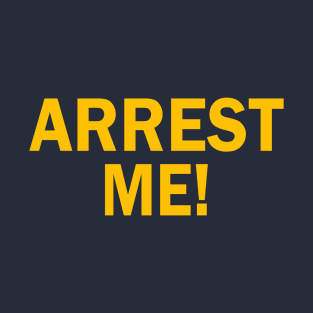 ARREST ME! T-Shirt