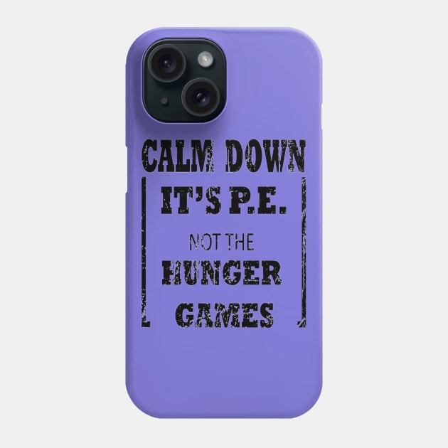 Calm Down It's P.E. Not The Hunger Games Gift Phone Case by Jozka