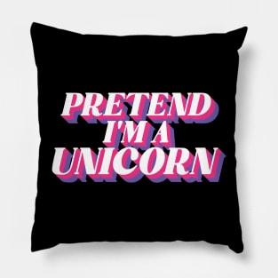 Pretend I'm A Unicorn Pillow