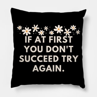 If at first you don't succeed try again Pillow