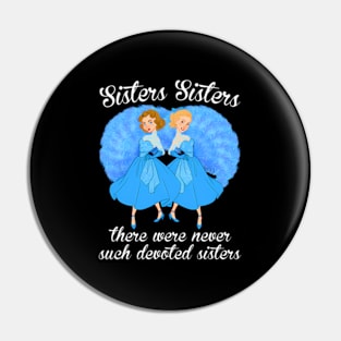 Sisters Sisters There Were Never Devoted Sisters Pin