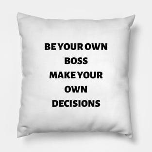 Be your own boss make your own decisions Pillow