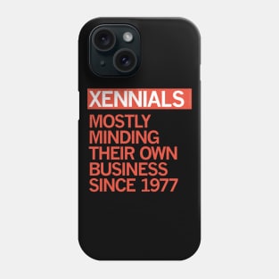 XENNIALS — Mostly Minding their Own Business Since 1977 Phone Case