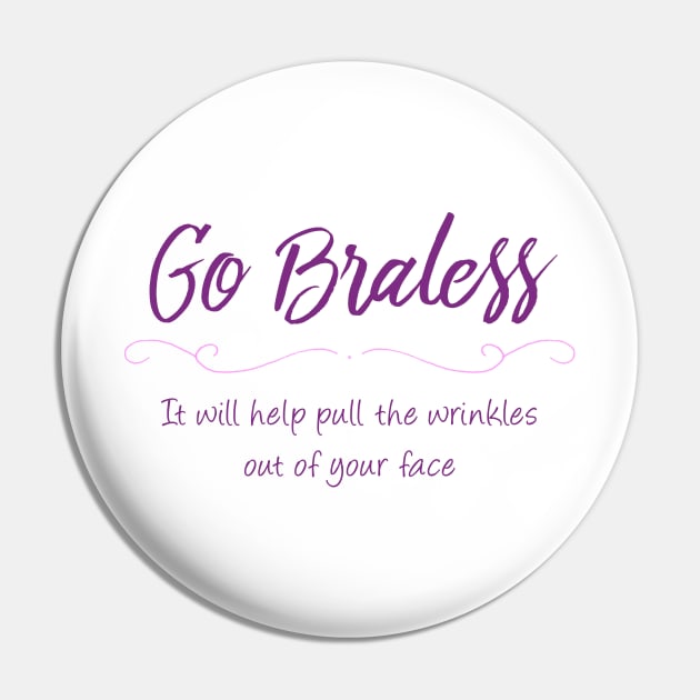 Go Braless Funny Joke Saying Pin by ckandrus