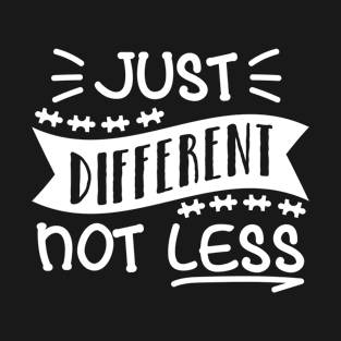 Just Different Not Less - Autism Awareness Neurodiversity Autistic Gift T-Shirt