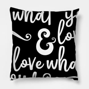 Do What You Love and Love What You Do Pillow