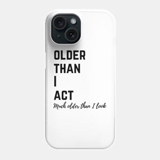 Older than I act Phone Case