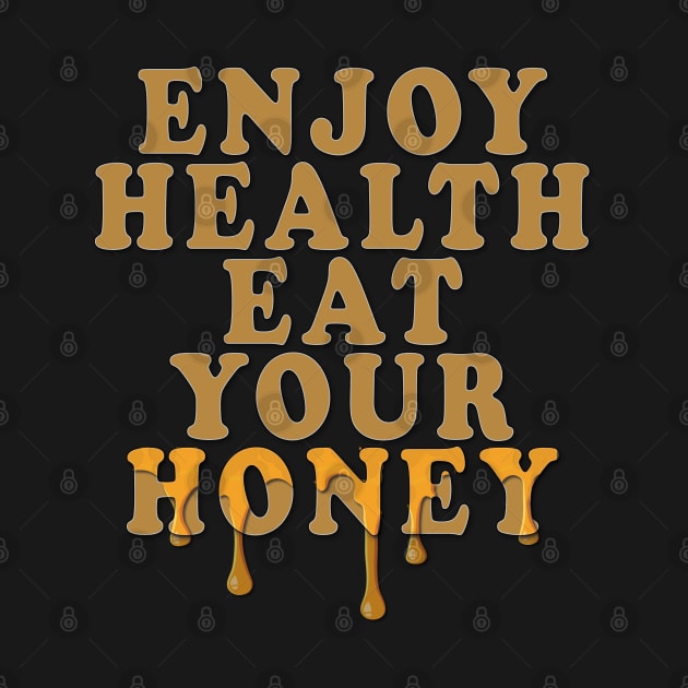 Enjoy health eat your honey by TeeText