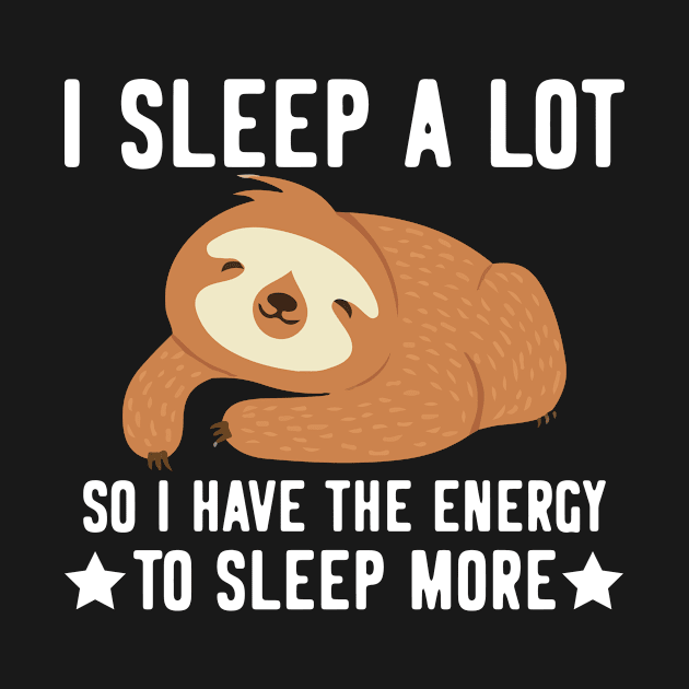 I sleep a lot  - funny cute sloth gifts by Anonic