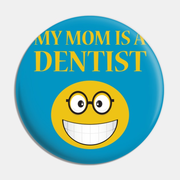 My Mom Is A Dentist Pin by JevLavigne