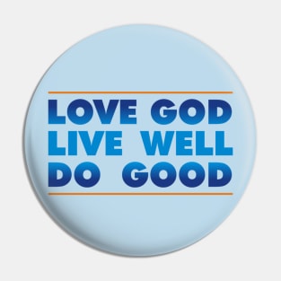 Love God. Live Well. Do Good. Pin