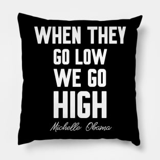 When they go low we go high Pillow