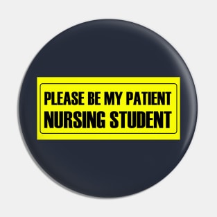 Please Be My Patient - Nursing Student Pin