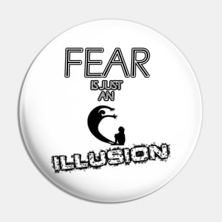 fear is just an illusion Pin