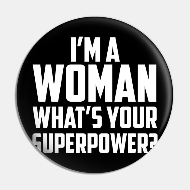 I'm a Woman What's Your Superpower White Pin by sezinun