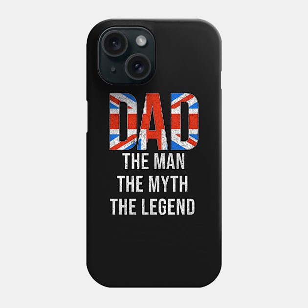 British Dad The Man The Myth The Legend - Gift for British Dad With Roots From British Phone Case by Country Flags