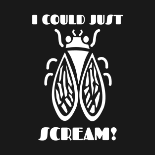 😱 I Could Just Scream, Harmless Cicada, Brood X, Mother Nature T-Shirt