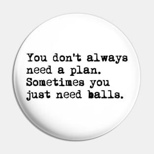 You don't always need a plan. Sometimes you only need balls. Hustle Hip hop design Pin