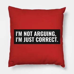 im not arguing with you im explaining why im right Pillow