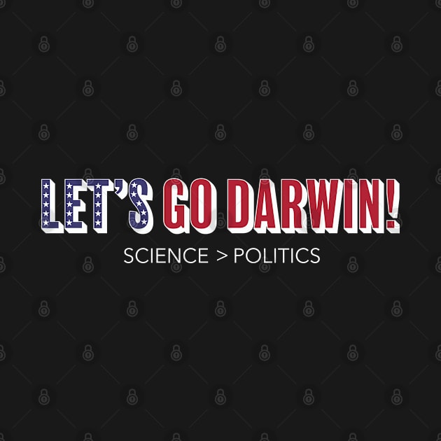 Lets Go Darwin! Science over Politics by MalmoDesigns