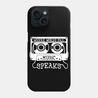 Where Words Fail, Music Speaks Phone Case