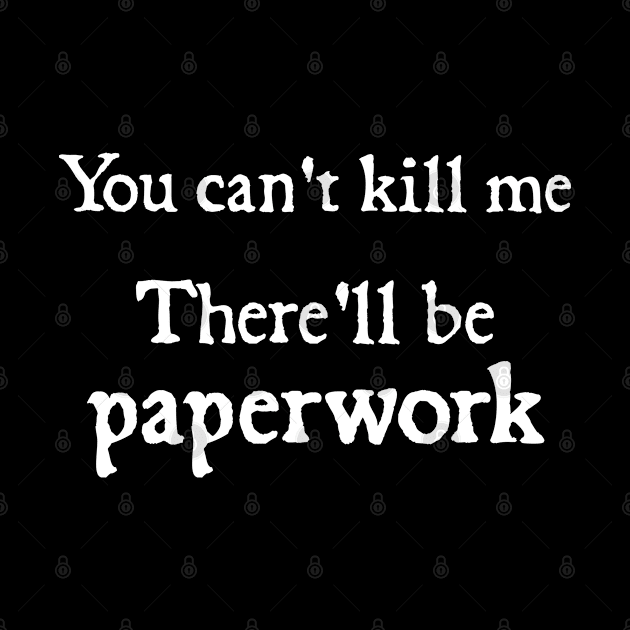 You cant kill me There'll be paperwork by  hal mafhoum?