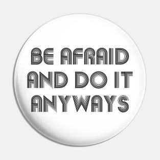 Be Afraid And Do It Anyways black Pin