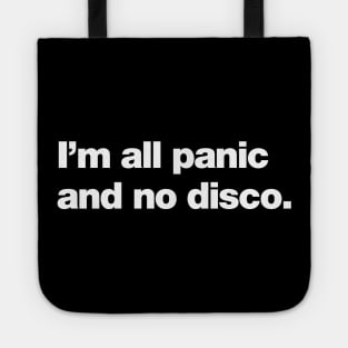 I'm all panic and no disco. Tote