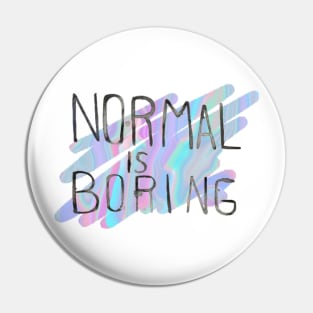 Normal is boring Pin