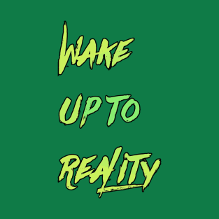 wake up to reality | Motivation T-Shirt