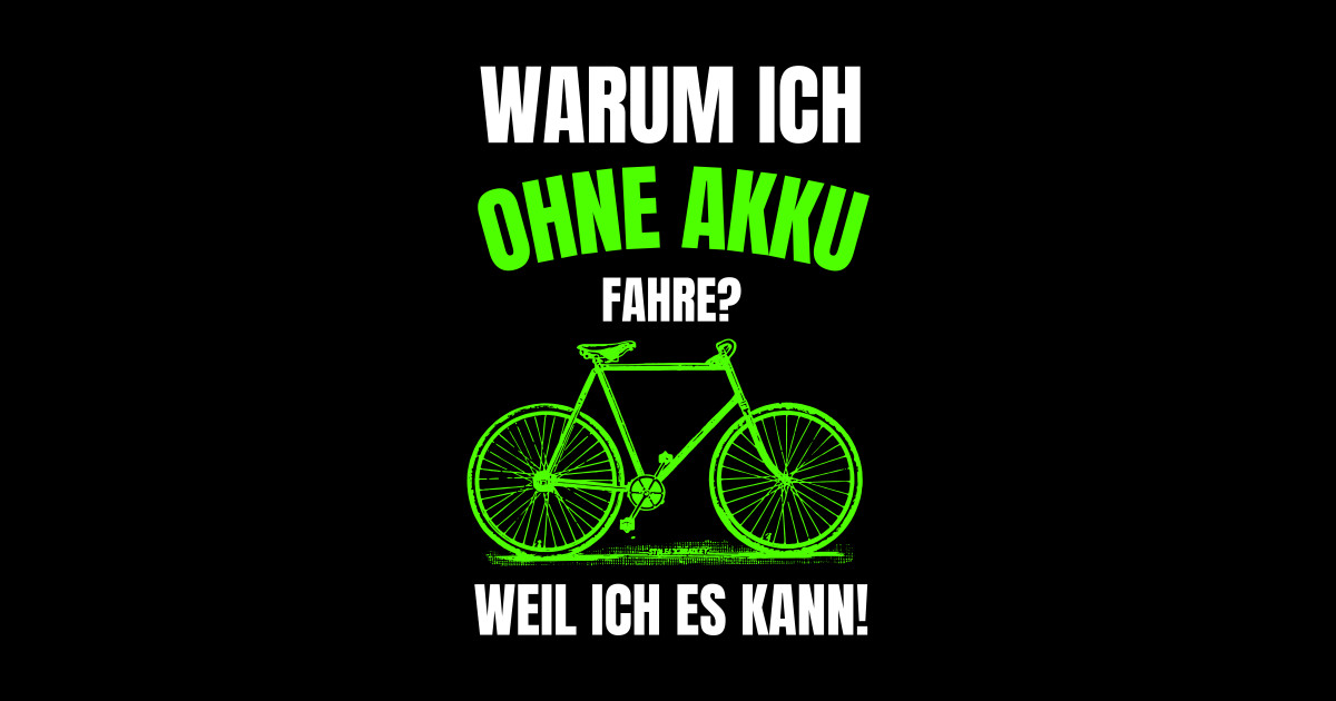 Warum Ich Ohne Akku Fahre Weil Ich's Kann www.teepublic.com