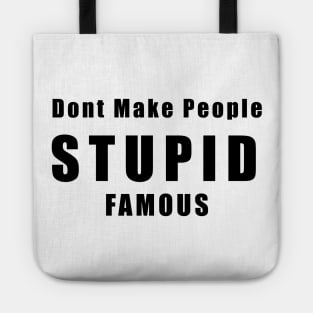 DON'T MAKE PEOPLE STUPID FAMOUS Tote