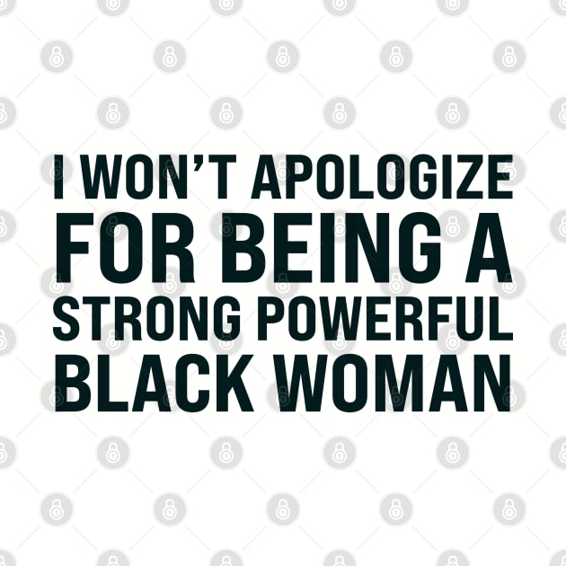 I won't apologize for being a strong powerful black woman by UrbanLifeApparel