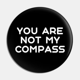 You are Not My Compass | Life | Choices | Quotes | Black Pin