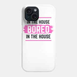 Bored In The House TikTok Trend Design Phone Case