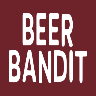 Beer Bandit: Funny Drinking Joke T-Shirt T-Shirt