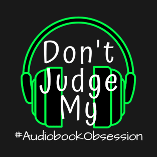 Don't Judge My Audiobook Obsession T-Shirt