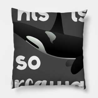 This Is So Orcaward Pillow