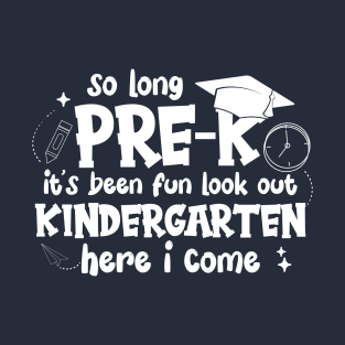 So Long Pre-K T-Shirt, Its Been Fun Look Out, Kindergarten Shirt, Here I Come T-Shirt