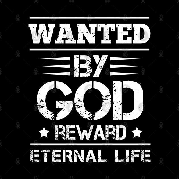 Wanted By God Reward Eternal Life, Christian, Believers by ChristianLifeApparel