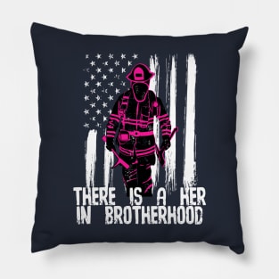 Female Firefighter There's a Her In Brotherhood Pillow