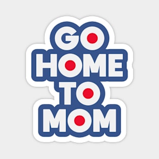 Go Home to Mom Magnet